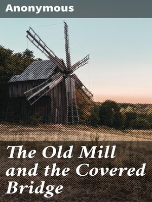 cover image of The Old Mill and the Covered Bridge
